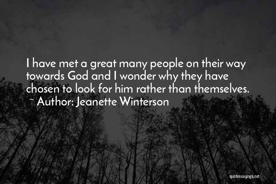 Jeanette Winterson Quotes: I Have Met A Great Many People On Their Way Towards God And I Wonder Why They Have Chosen To