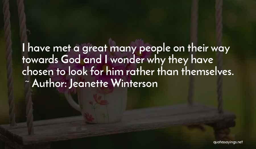 Jeanette Winterson Quotes: I Have Met A Great Many People On Their Way Towards God And I Wonder Why They Have Chosen To