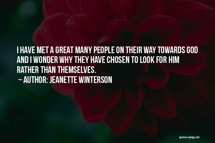 Jeanette Winterson Quotes: I Have Met A Great Many People On Their Way Towards God And I Wonder Why They Have Chosen To