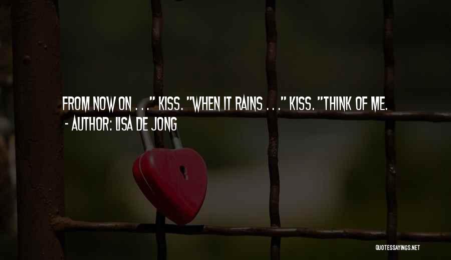 Lisa De Jong Quotes: From Now On . . . Kiss. When It Rains . . . Kiss. Think Of Me.