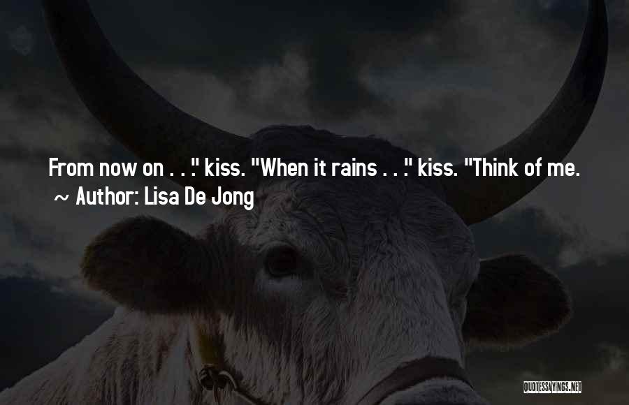 Lisa De Jong Quotes: From Now On . . . Kiss. When It Rains . . . Kiss. Think Of Me.