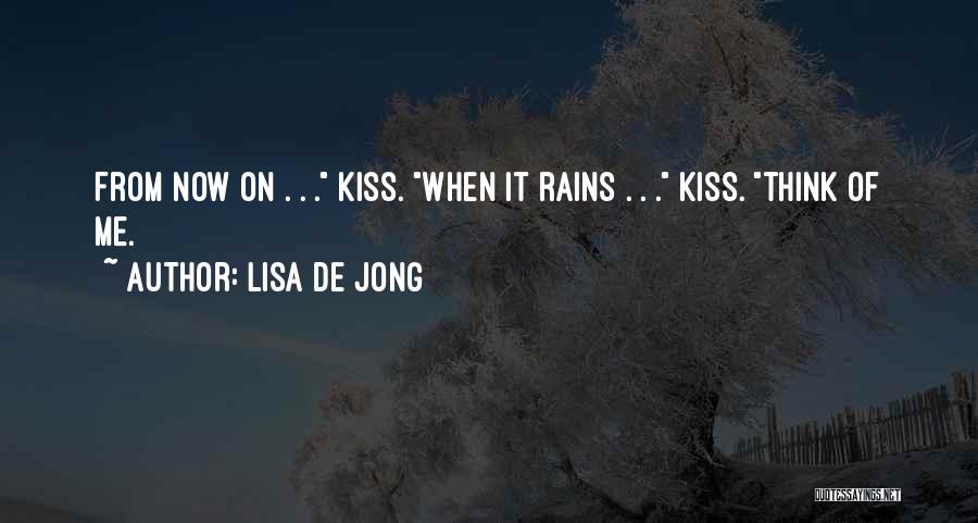 Lisa De Jong Quotes: From Now On . . . Kiss. When It Rains . . . Kiss. Think Of Me.