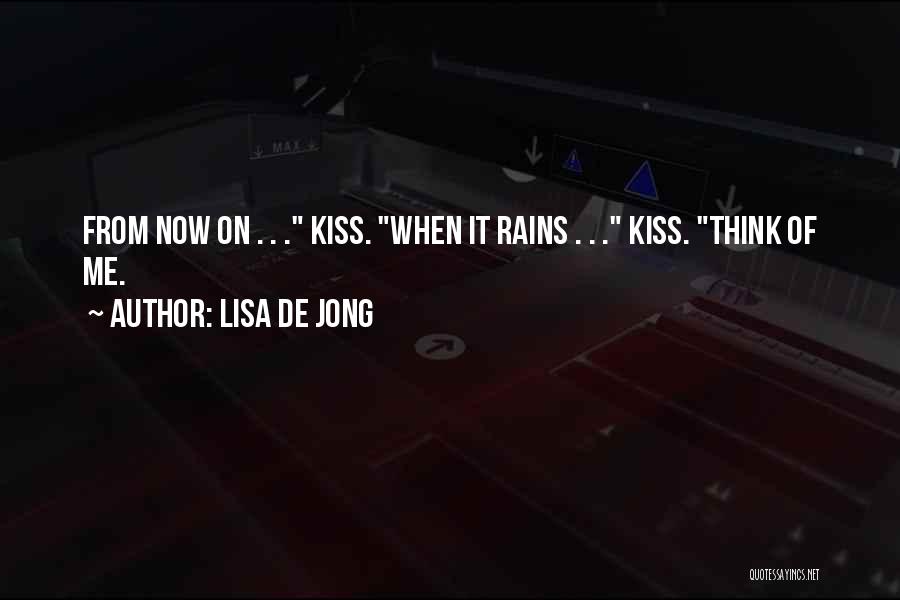 Lisa De Jong Quotes: From Now On . . . Kiss. When It Rains . . . Kiss. Think Of Me.