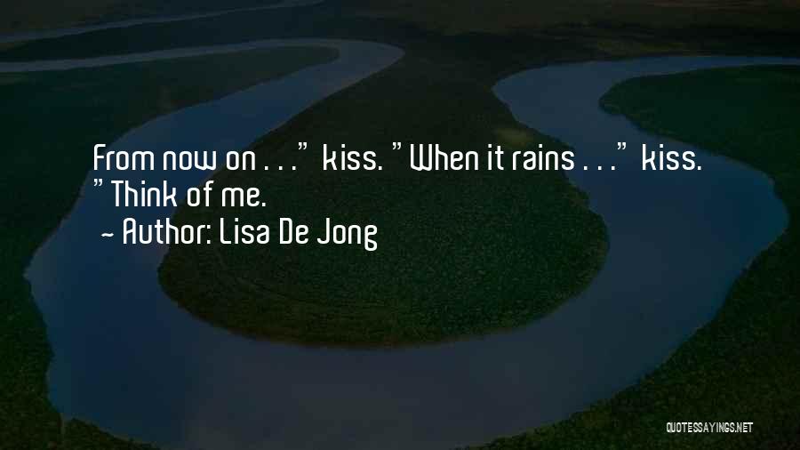 Lisa De Jong Quotes: From Now On . . . Kiss. When It Rains . . . Kiss. Think Of Me.