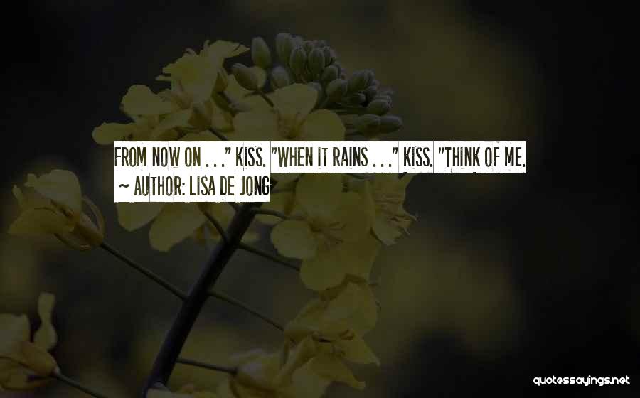 Lisa De Jong Quotes: From Now On . . . Kiss. When It Rains . . . Kiss. Think Of Me.