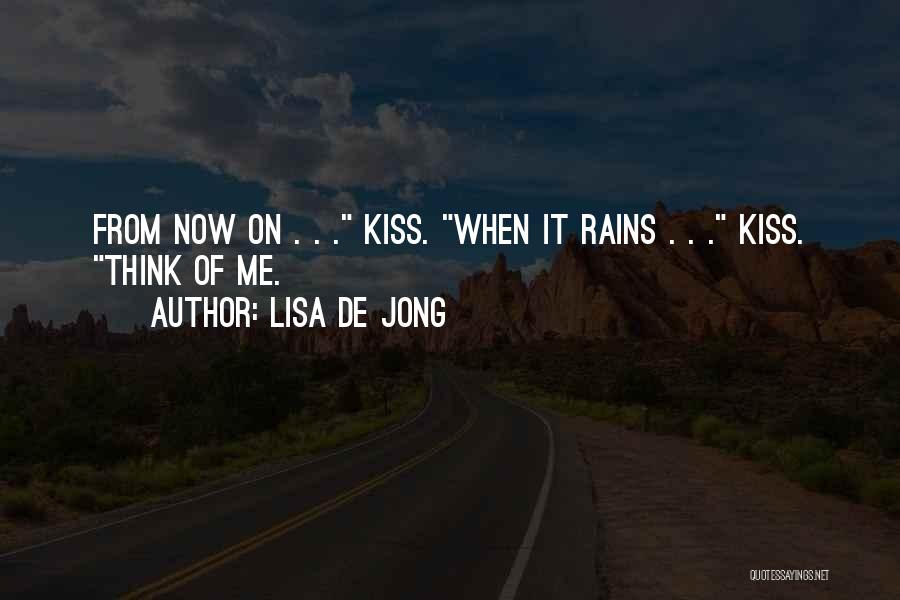 Lisa De Jong Quotes: From Now On . . . Kiss. When It Rains . . . Kiss. Think Of Me.
