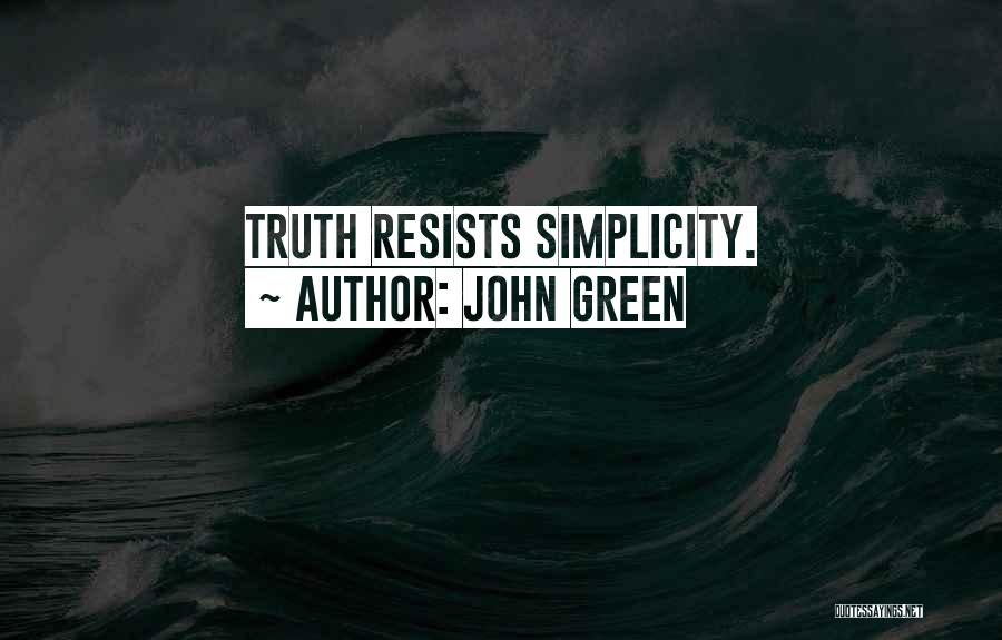 John Green Quotes: Truth Resists Simplicity.