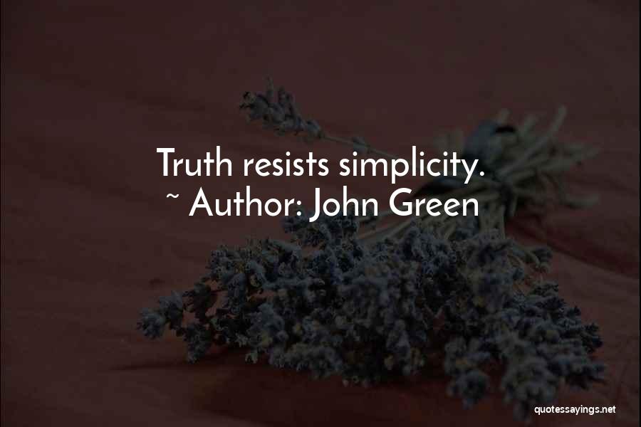 John Green Quotes: Truth Resists Simplicity.