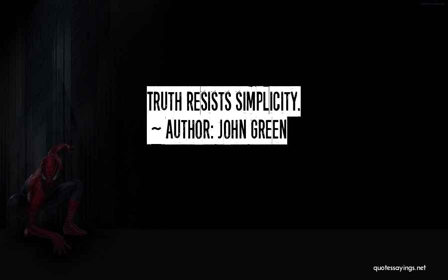 John Green Quotes: Truth Resists Simplicity.