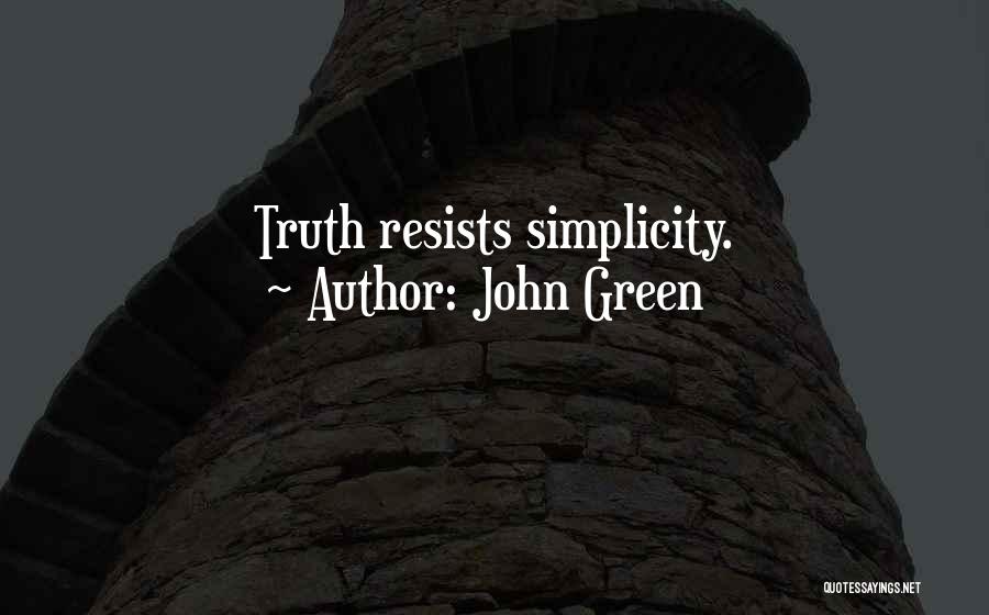 John Green Quotes: Truth Resists Simplicity.
