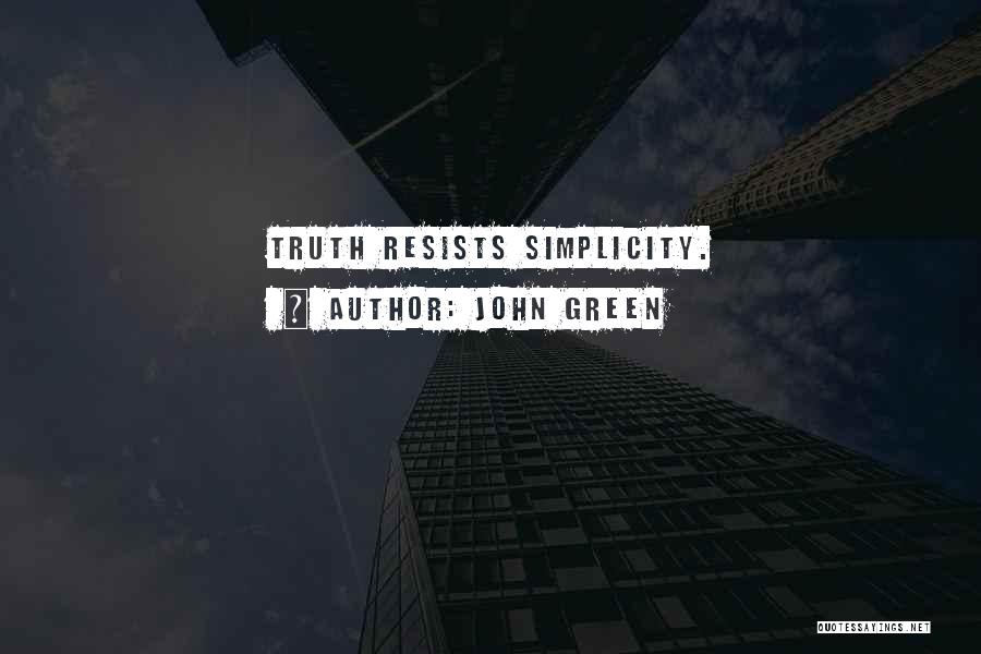 John Green Quotes: Truth Resists Simplicity.