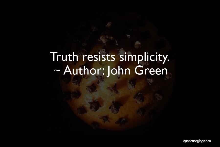 John Green Quotes: Truth Resists Simplicity.
