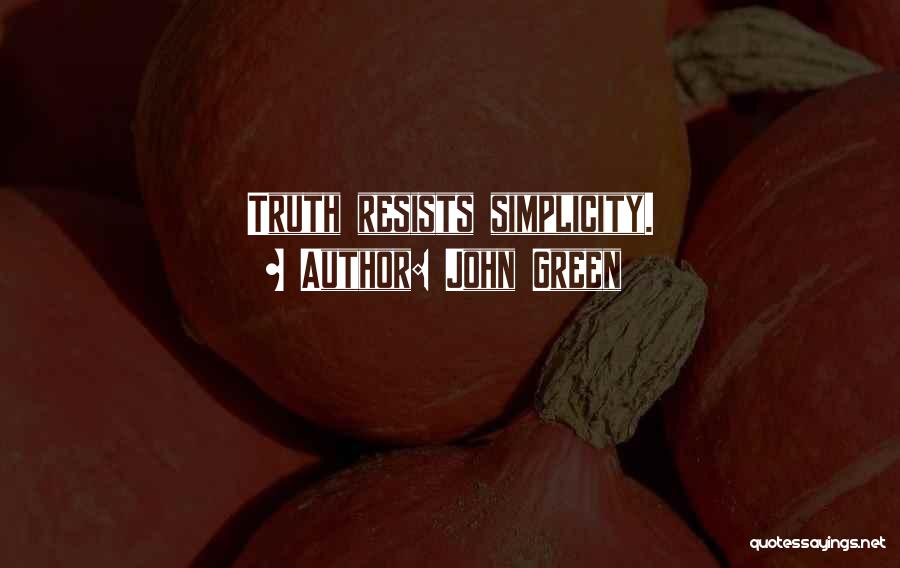 John Green Quotes: Truth Resists Simplicity.