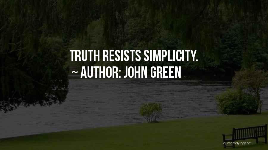 John Green Quotes: Truth Resists Simplicity.
