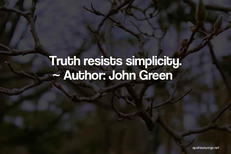 John Green Quotes: Truth Resists Simplicity.