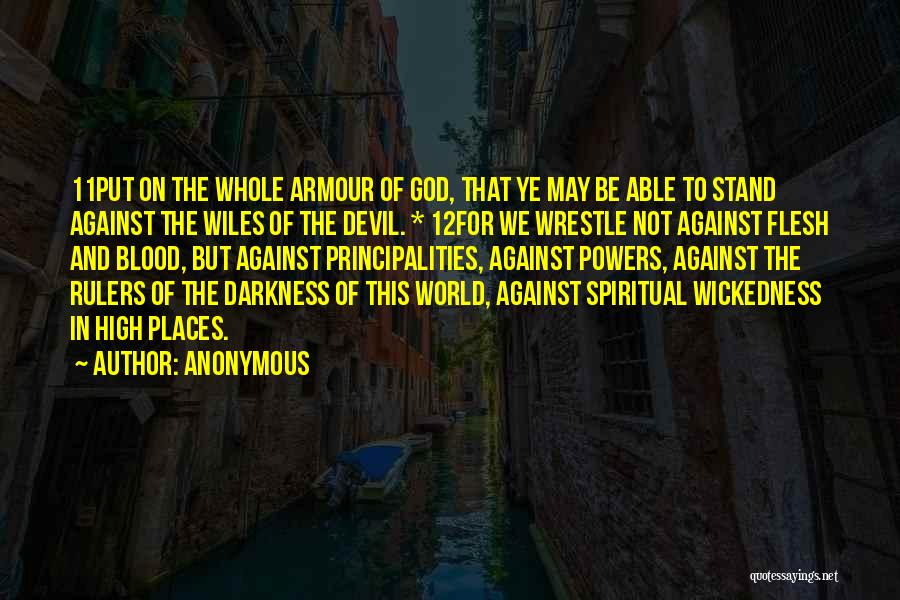 Anonymous Quotes: 11put On The Whole Armour Of God, That Ye May Be Able To Stand Against The Wiles Of The Devil.