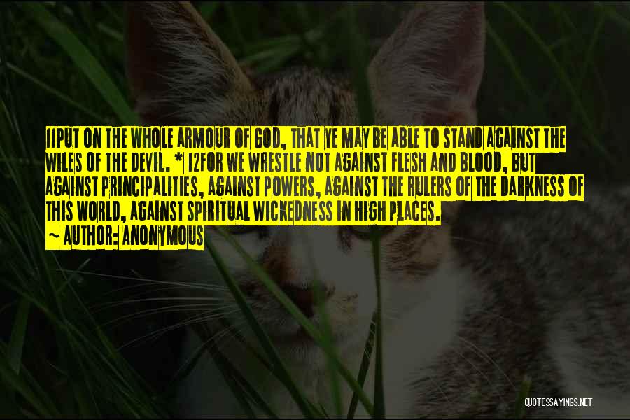 Anonymous Quotes: 11put On The Whole Armour Of God, That Ye May Be Able To Stand Against The Wiles Of The Devil.