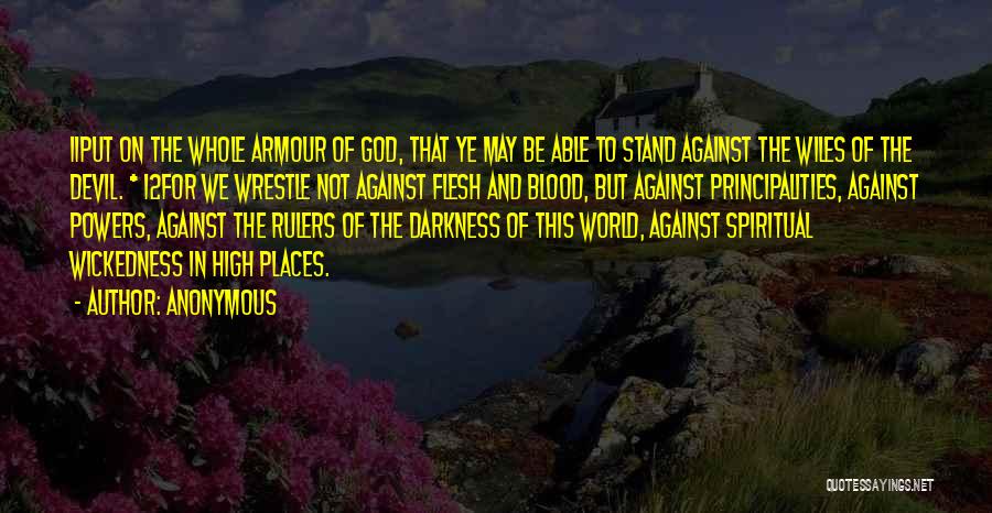 Anonymous Quotes: 11put On The Whole Armour Of God, That Ye May Be Able To Stand Against The Wiles Of The Devil.