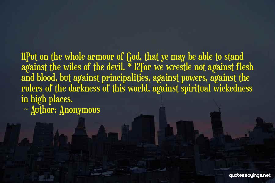 Anonymous Quotes: 11put On The Whole Armour Of God, That Ye May Be Able To Stand Against The Wiles Of The Devil.