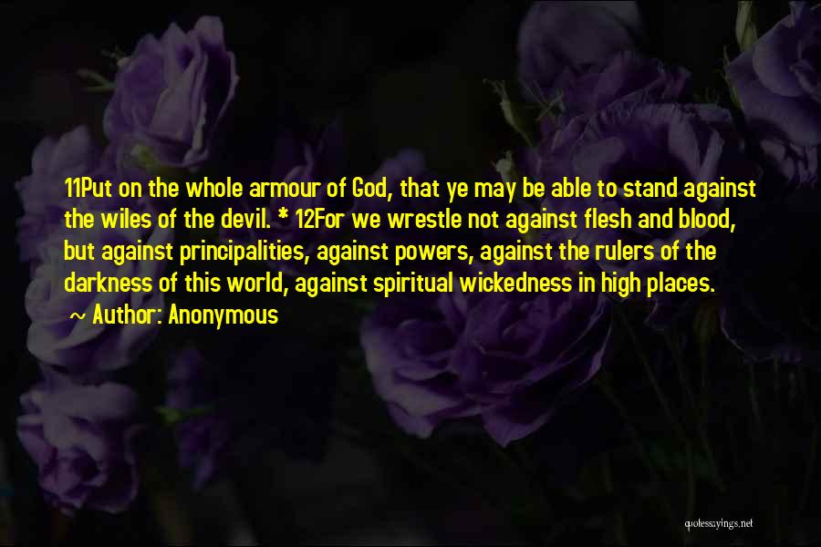 Anonymous Quotes: 11put On The Whole Armour Of God, That Ye May Be Able To Stand Against The Wiles Of The Devil.