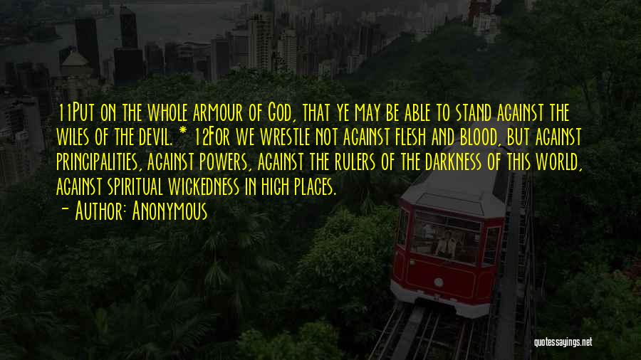 Anonymous Quotes: 11put On The Whole Armour Of God, That Ye May Be Able To Stand Against The Wiles Of The Devil.