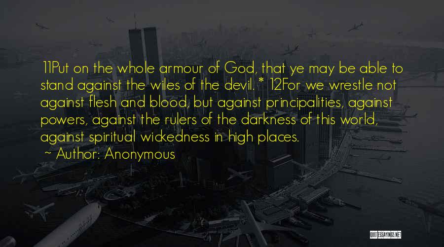 Anonymous Quotes: 11put On The Whole Armour Of God, That Ye May Be Able To Stand Against The Wiles Of The Devil.