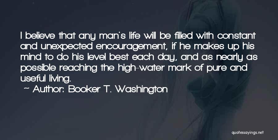 Booker T. Washington Quotes: I Believe That Any Man's Life Will Be Filled With Constant And Unexpected Encouragement, If He Makes Up His Mind