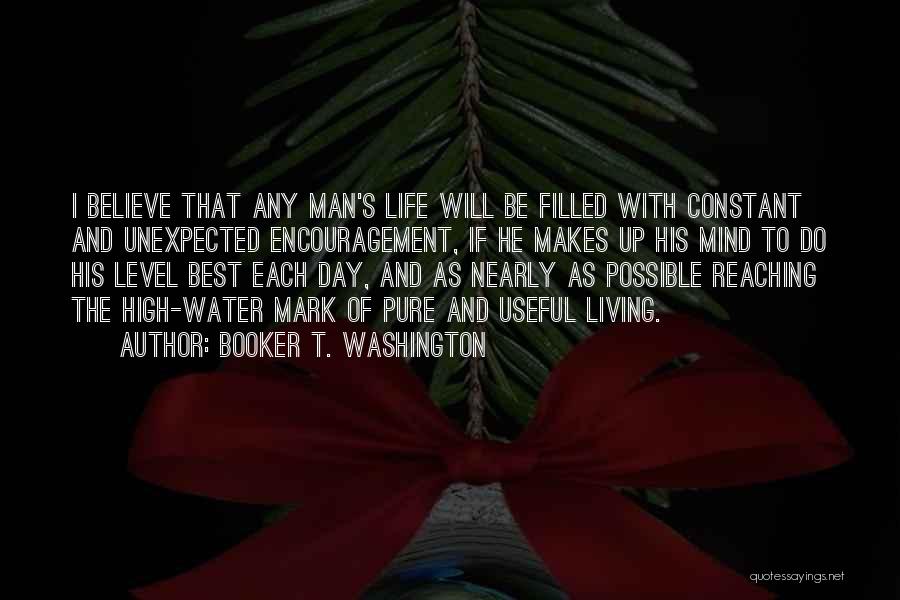 Booker T. Washington Quotes: I Believe That Any Man's Life Will Be Filled With Constant And Unexpected Encouragement, If He Makes Up His Mind