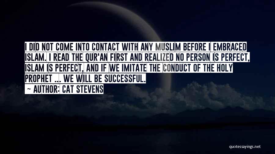 Cat Stevens Quotes: I Did Not Come Into Contact With Any Muslim Before I Embraced Islam. I Read The Qur'an First And Realized