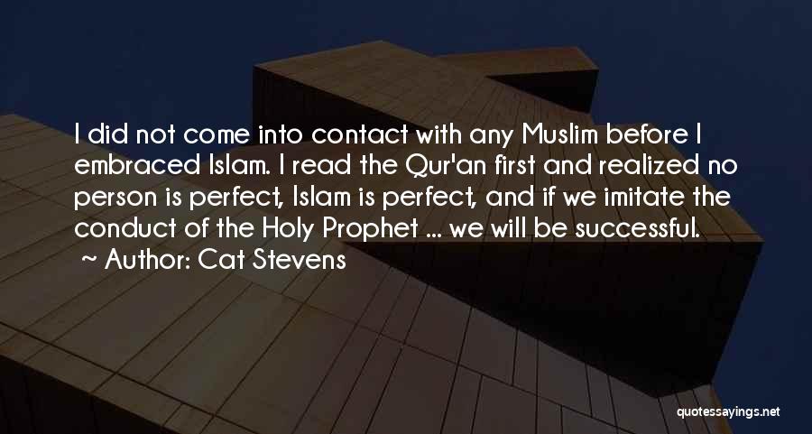 Cat Stevens Quotes: I Did Not Come Into Contact With Any Muslim Before I Embraced Islam. I Read The Qur'an First And Realized