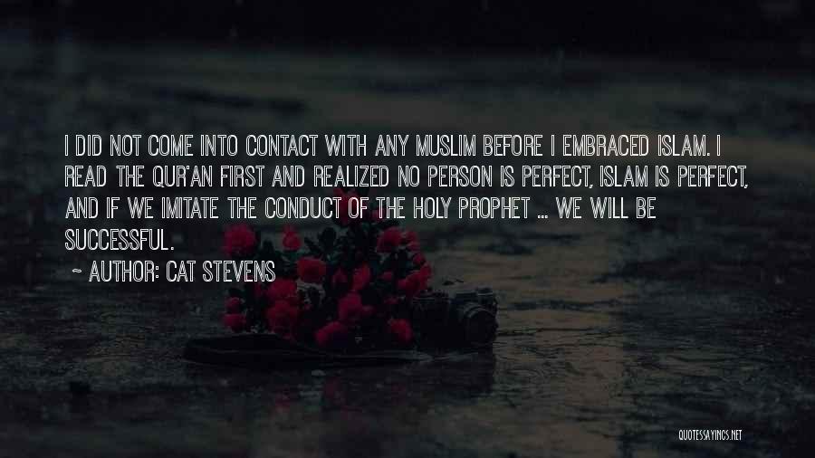 Cat Stevens Quotes: I Did Not Come Into Contact With Any Muslim Before I Embraced Islam. I Read The Qur'an First And Realized