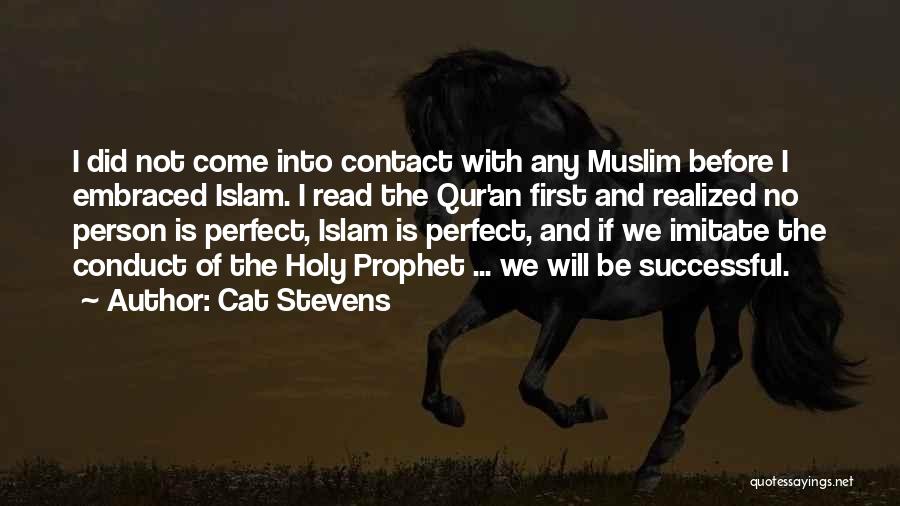 Cat Stevens Quotes: I Did Not Come Into Contact With Any Muslim Before I Embraced Islam. I Read The Qur'an First And Realized