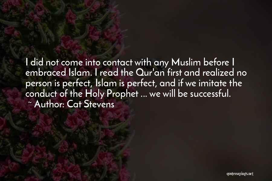 Cat Stevens Quotes: I Did Not Come Into Contact With Any Muslim Before I Embraced Islam. I Read The Qur'an First And Realized