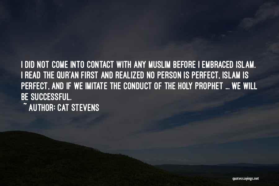 Cat Stevens Quotes: I Did Not Come Into Contact With Any Muslim Before I Embraced Islam. I Read The Qur'an First And Realized