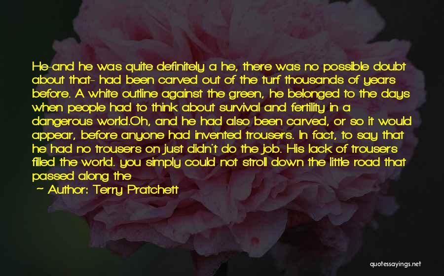 Terry Pratchett Quotes: He-and He Was Quite Definitely A He, There Was No Possible Doubt About That- Had Been Carved Out Of The