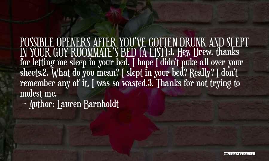 Lauren Barnholdt Quotes: Possible Openers After You've Gotten Drunk And Slept In Your Guy Roommate's Bed (a List):1. Hey, Drew, Thanks For Letting