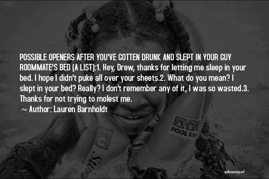 Lauren Barnholdt Quotes: Possible Openers After You've Gotten Drunk And Slept In Your Guy Roommate's Bed (a List):1. Hey, Drew, Thanks For Letting