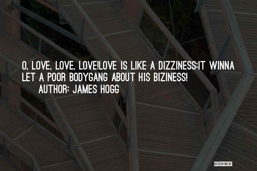 James Hogg Quotes: O, Love, Love, Love!love Is Like A Dizziness;it Winna Let A Poor Bodygang About His Biziness!