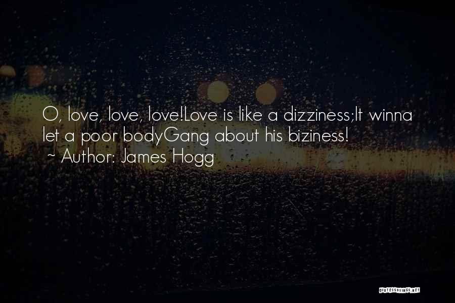 James Hogg Quotes: O, Love, Love, Love!love Is Like A Dizziness;it Winna Let A Poor Bodygang About His Biziness!