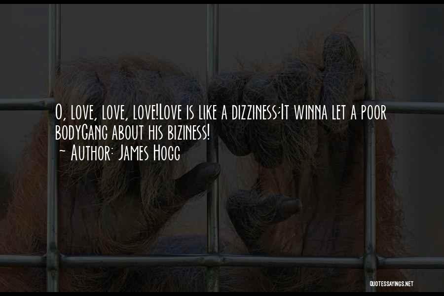 James Hogg Quotes: O, Love, Love, Love!love Is Like A Dizziness;it Winna Let A Poor Bodygang About His Biziness!