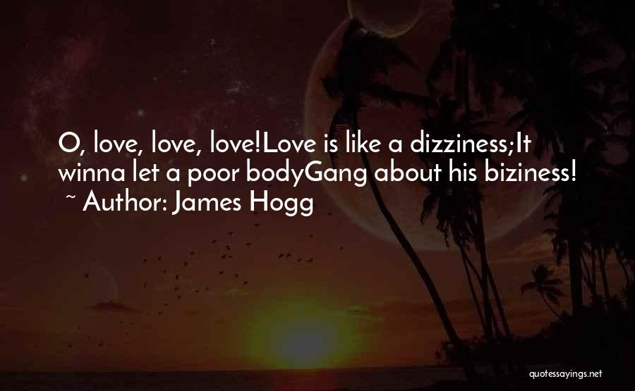 James Hogg Quotes: O, Love, Love, Love!love Is Like A Dizziness;it Winna Let A Poor Bodygang About His Biziness!