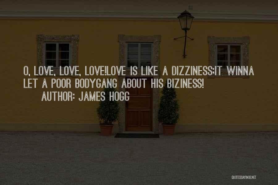 James Hogg Quotes: O, Love, Love, Love!love Is Like A Dizziness;it Winna Let A Poor Bodygang About His Biziness!