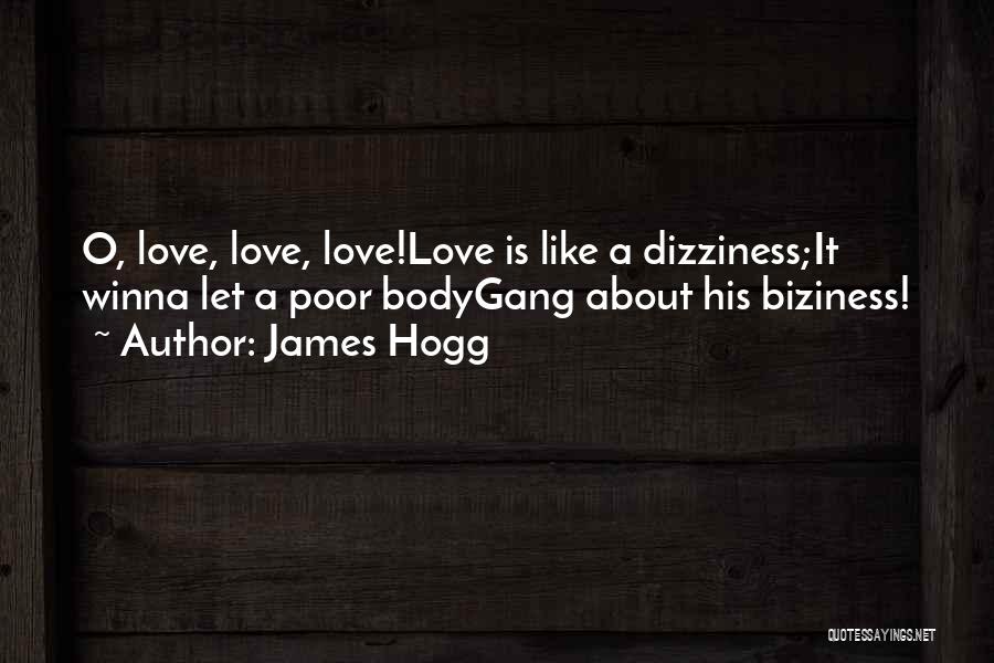 James Hogg Quotes: O, Love, Love, Love!love Is Like A Dizziness;it Winna Let A Poor Bodygang About His Biziness!