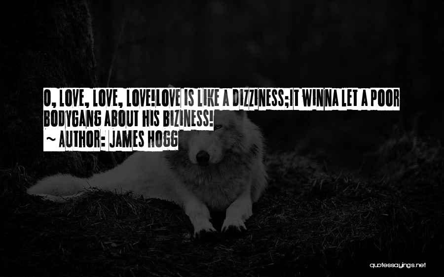 James Hogg Quotes: O, Love, Love, Love!love Is Like A Dizziness;it Winna Let A Poor Bodygang About His Biziness!