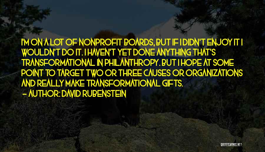 David Rubenstein Quotes: I'm On A Lot Of Nonprofit Boards, But If I Didn't Enjoy It I Wouldn't Do It. I Haven't Yet