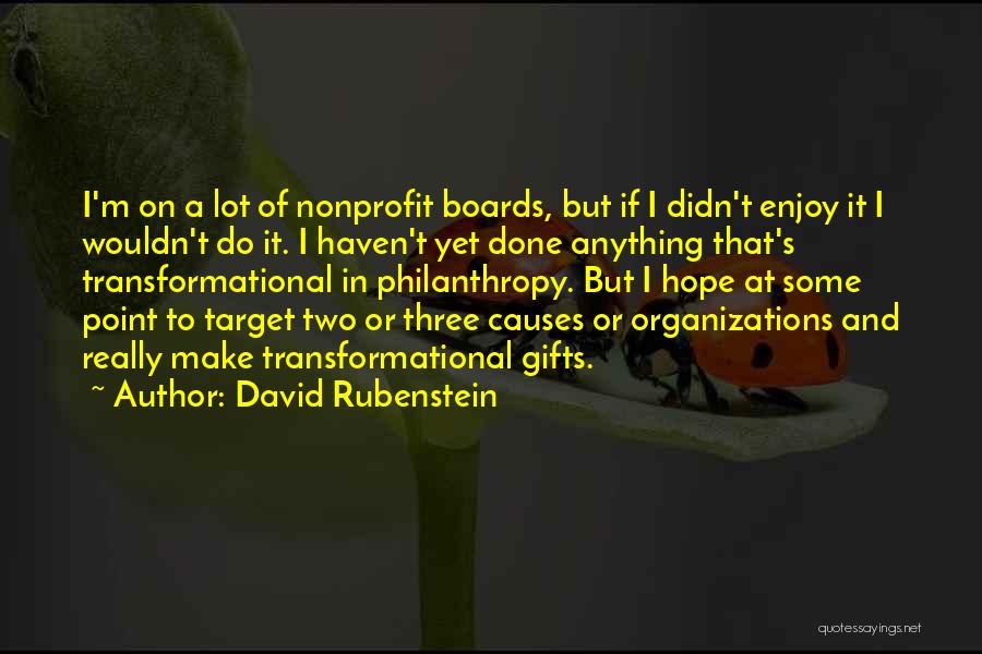 David Rubenstein Quotes: I'm On A Lot Of Nonprofit Boards, But If I Didn't Enjoy It I Wouldn't Do It. I Haven't Yet