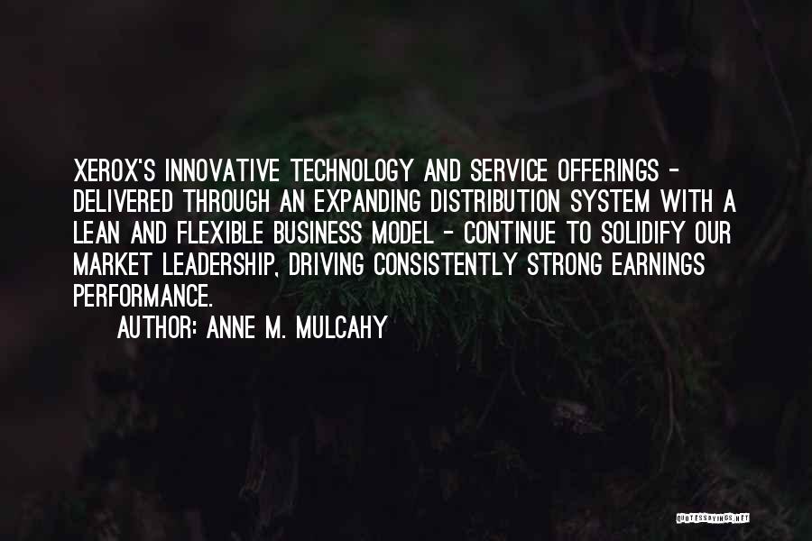 Anne M. Mulcahy Quotes: Xerox's Innovative Technology And Service Offerings - Delivered Through An Expanding Distribution System With A Lean And Flexible Business Model