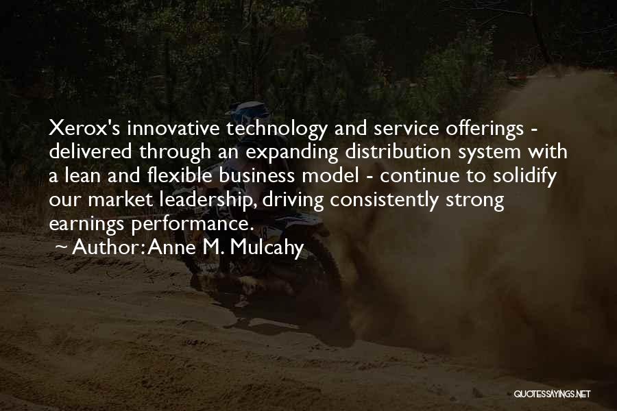 Anne M. Mulcahy Quotes: Xerox's Innovative Technology And Service Offerings - Delivered Through An Expanding Distribution System With A Lean And Flexible Business Model