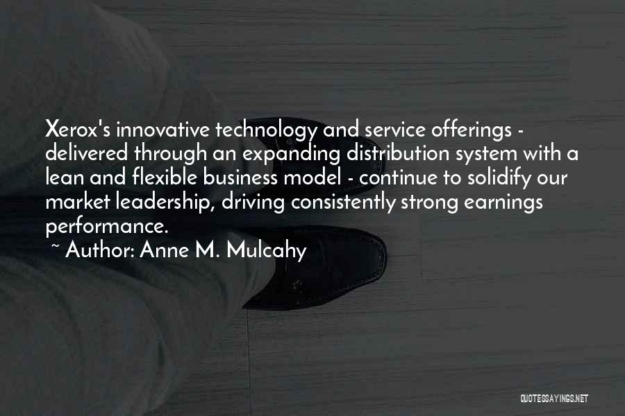 Anne M. Mulcahy Quotes: Xerox's Innovative Technology And Service Offerings - Delivered Through An Expanding Distribution System With A Lean And Flexible Business Model