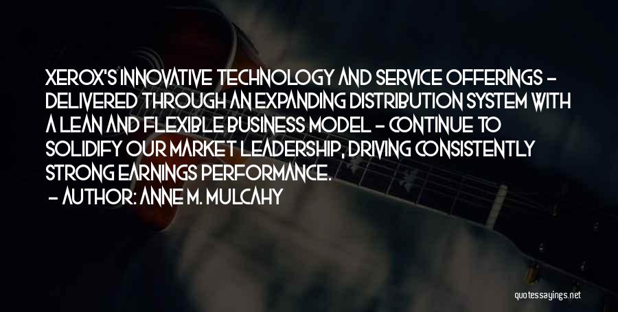 Anne M. Mulcahy Quotes: Xerox's Innovative Technology And Service Offerings - Delivered Through An Expanding Distribution System With A Lean And Flexible Business Model